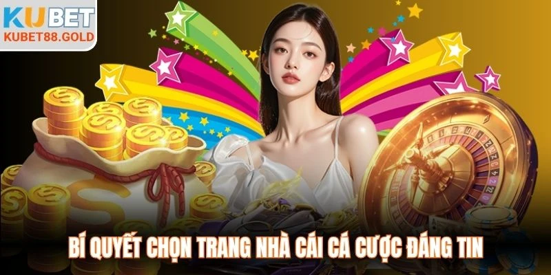 Bí quyết chọn trang nhà cái cá cược đáng tin