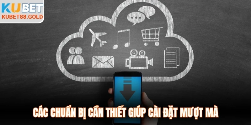 Các chuẩn bị cần thiết giúp cài đặt mượt mà