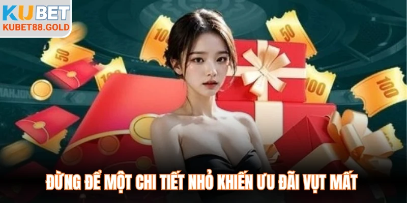 Đừng để một chi tiết nhỏ khiến ưu đãi vụt mất 