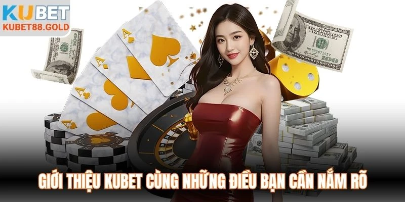 Giới thiệu Kubet cùng những điều bạn cần nắm rõ