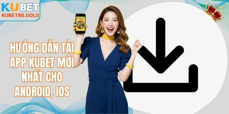 Hướng dẫn tải app Kubet