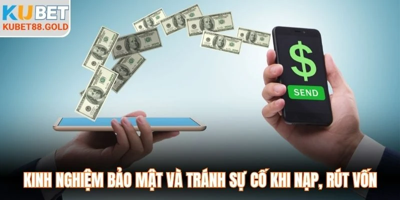 Kinh nghiệm bảo mật và tránh sự cố khi nạp, rút vốn
