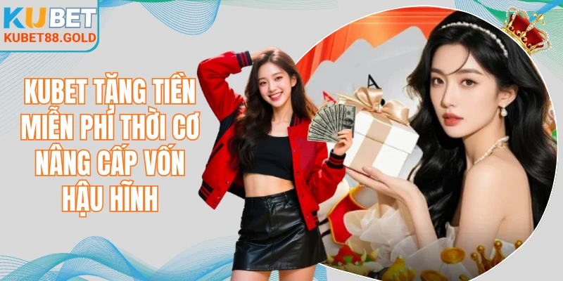 Kubet tặng tiền miễn phí