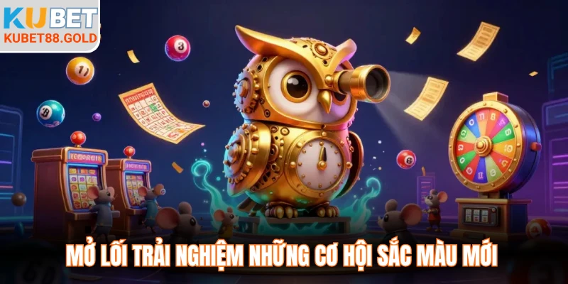 Mở lối trải nghiệm những cơ hội sắc màu mới