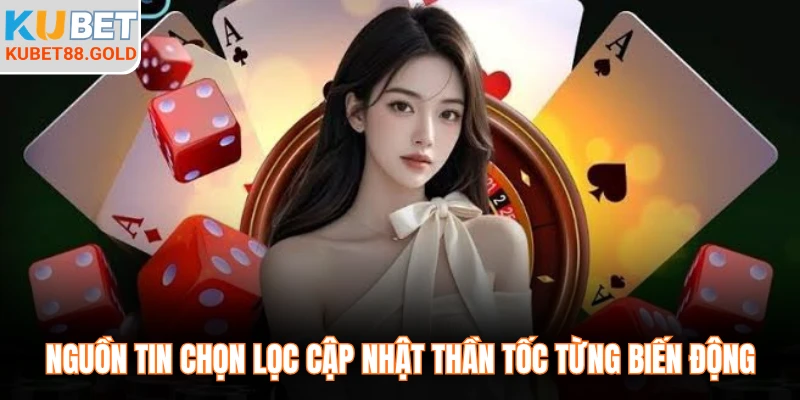 Nguồn tin chọn lọc cập nhật thần tốc từng biến động