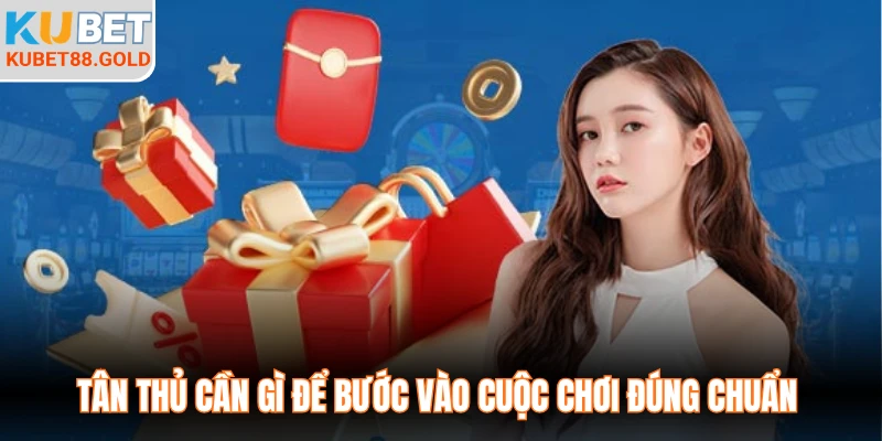 Tân thủ cần gì để bước vào cuộc chơi đúng chuẩn 