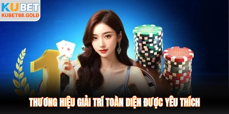 Thương hiệu giải trí toàn diện được yêu thích