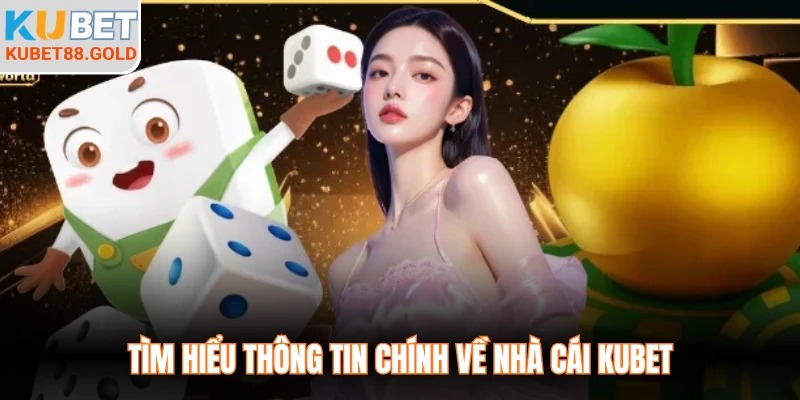 Tìm hiểu thông tin chính về nhà cái Kubet