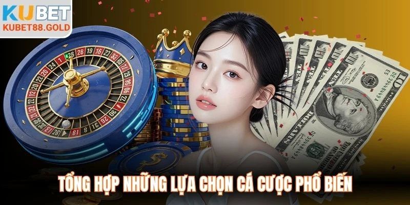 Tổng hợp những lựa chọn cá cược phổ biến