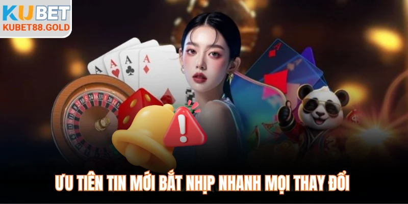 Ưu tiên tin mới bắt nhịp nhanh mọi thay đổi